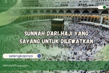Sunnah dari Haji yang Sayang untuk Dilewatkan