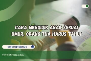 Cara Mendidik Anak Sesuai Umur Orang Tua Harus Tahu