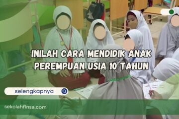 Cara Mendidik Anak Perempuan Usia 10 Tahun