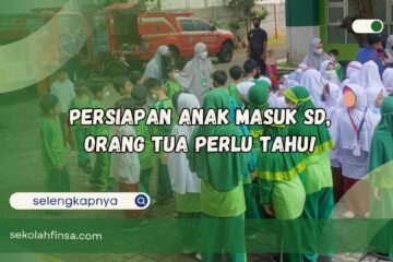 Persiapan Anak Masuk SD Orang Tua Perlu Tahu
