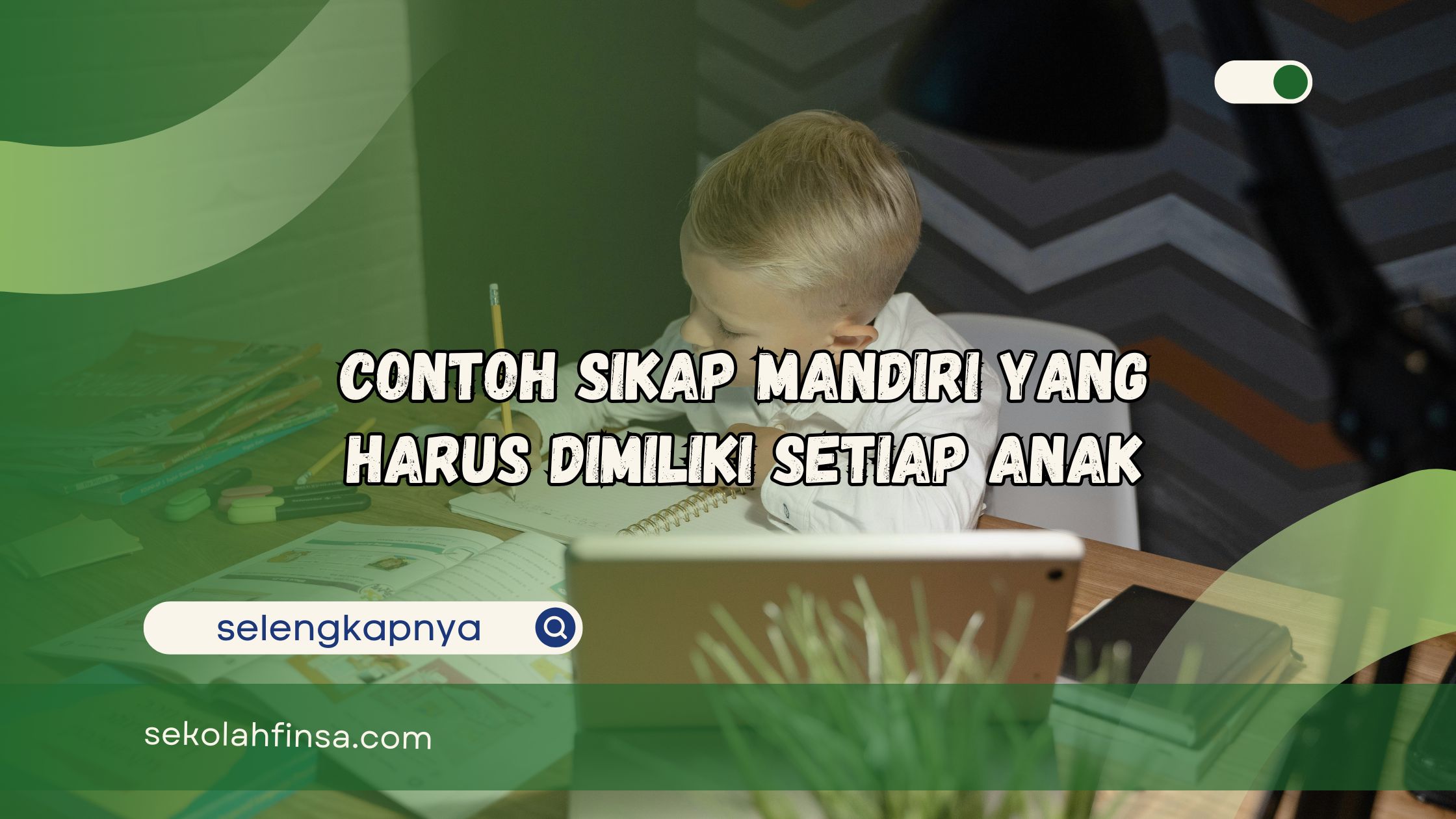 Contoh Sikap Mandiri yang Harus Dimiliki Setiap Anak