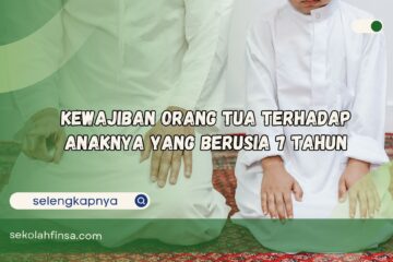 Kewajiban Orang Tua Terhadap Anaknya yang Berusia 7 Tahun