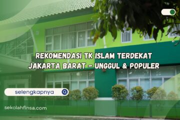 Rekomendasi TK Islam Terdekat Jakarta Barat Unggul dan Populer