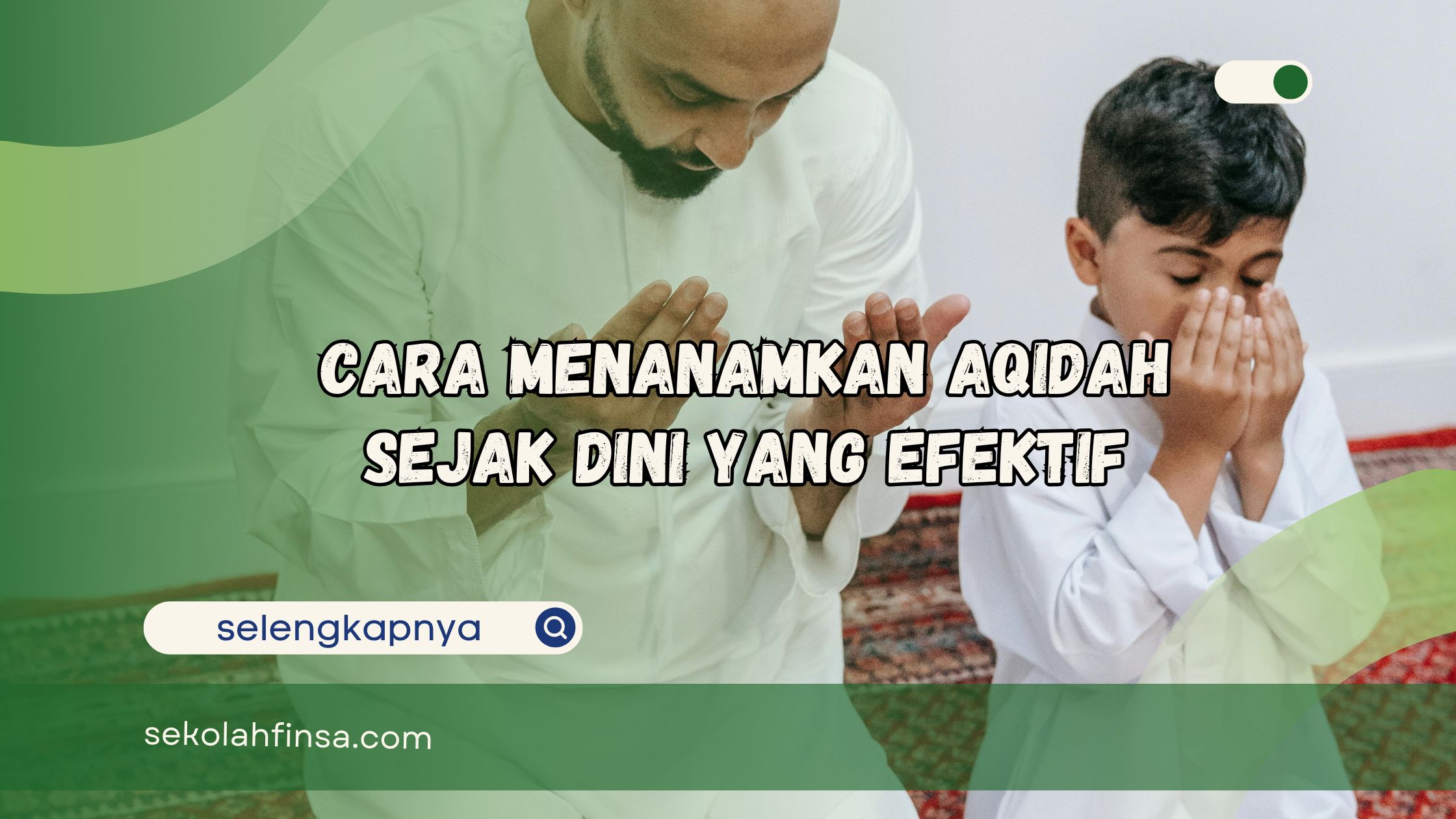 Cara Menanamkan Aqidah Sejak Dini yang Efektif