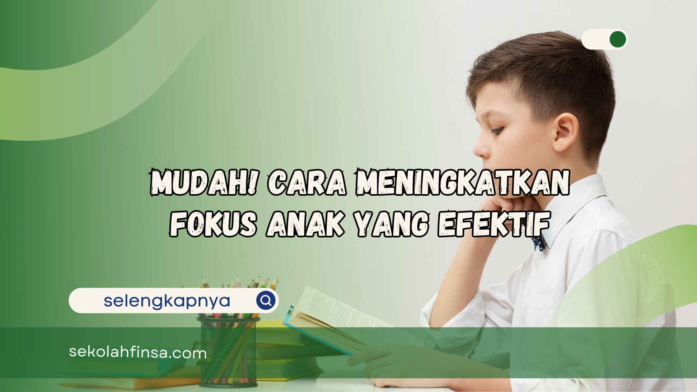 Cara Meningkatkan Fokus Anak yang Efektif