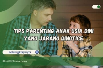 Tips Parenting Anak Usia Dini yang Jarang Dinotice