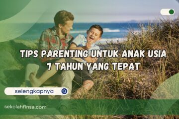 Tips Parenting Untuk Anak Usia 7 Tahun yang Tepat
