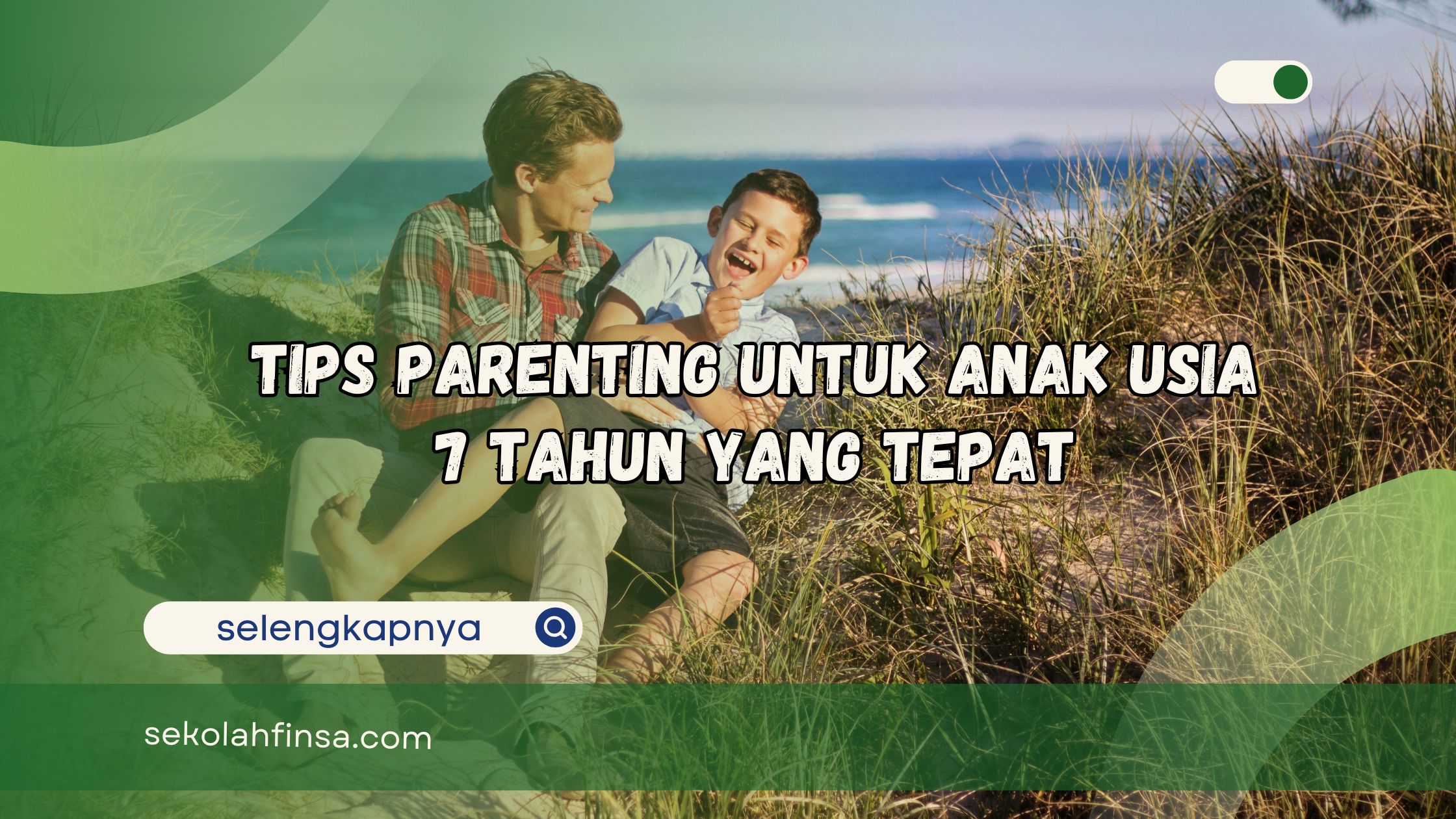 Tips Parenting Untuk Anak Usia 7 Tahun yang Tepat