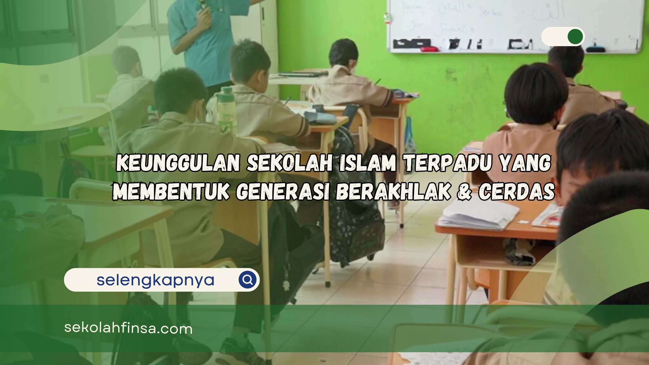 Keunggulan Sekolah Islam Terpadu yang Membentuk Generasi Berakhlak dan Cerdas