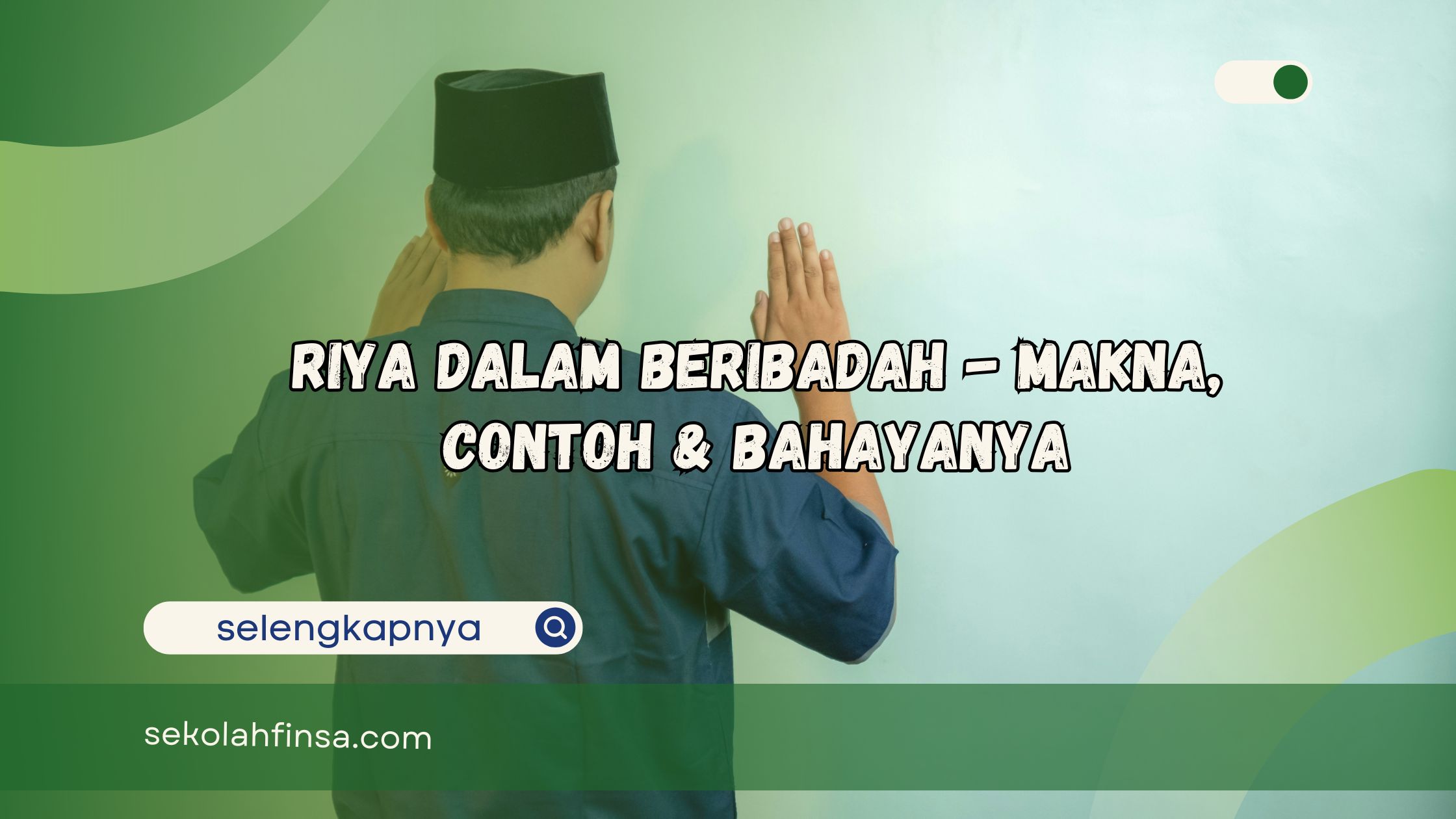 Riya dalam Beribadah - Makna, Contoh & Bahayanya