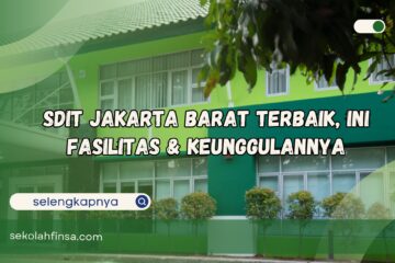 SDIT Jakarta Barat Terbaik, Ini Fasilitas dan Keunggulannya