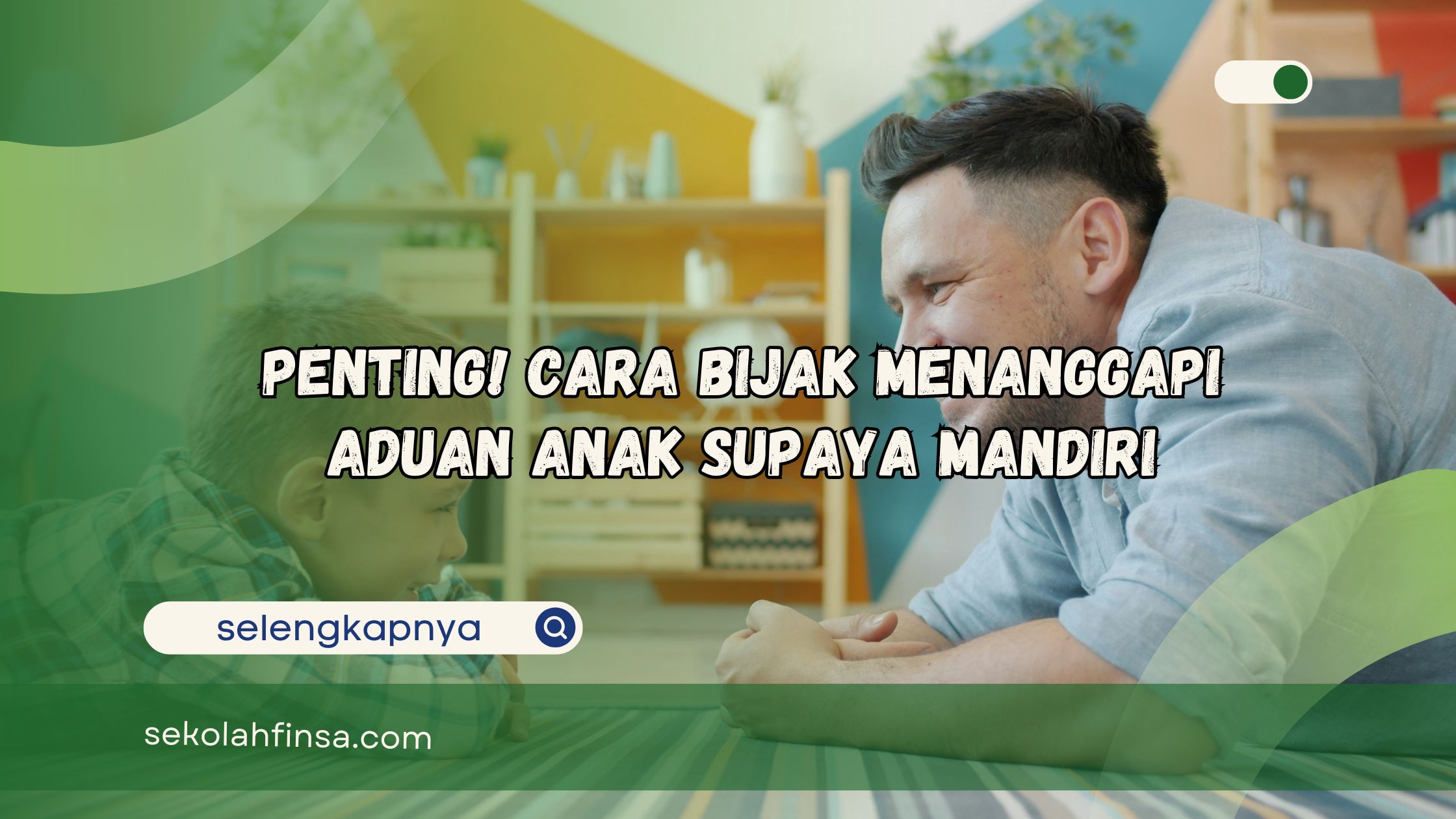 Cara Bijak Menanggapi Aduan Anak supaya Mandiri
