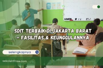 SDIT Terbaik di Jakarta Barat Fasilitas dan Keunggulannya
