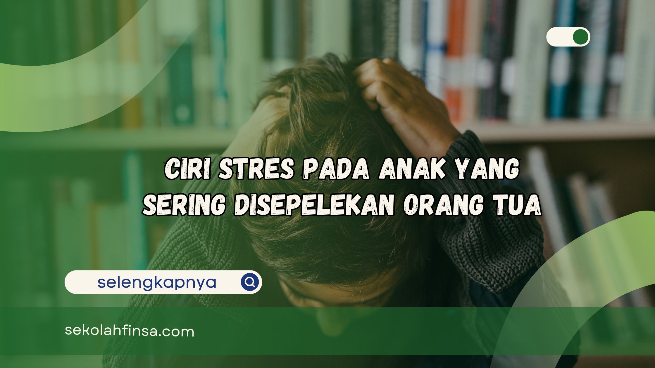 Ciri Stres pada Anak yang Sering Disepelekan Orang Tua