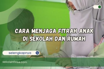 Cara Menjaga Fitrah Anak di Sekolah dan Rumah