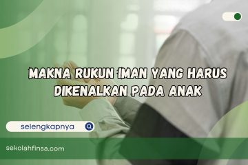 Makna Rukun Iman yang Harus Dikenalkan pada Anak